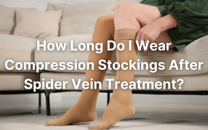 How Long Do I Wear Compression Stockings After Spider Vein Treatment?